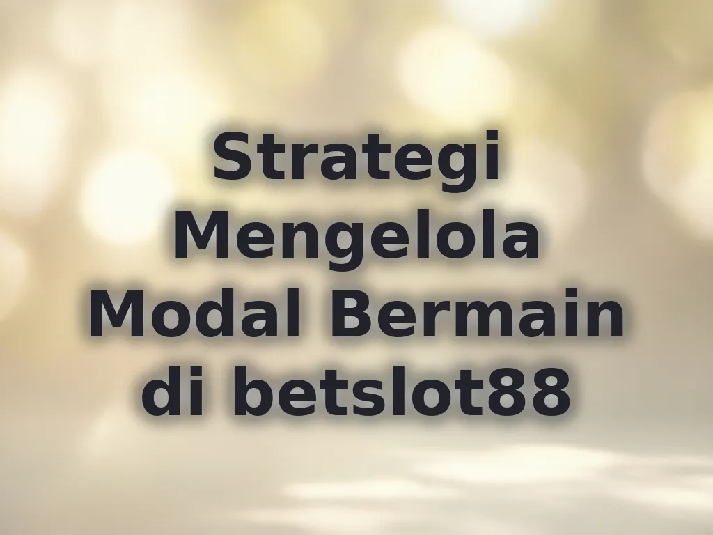 Strategi Mengelola Modal Bermain di betslot88