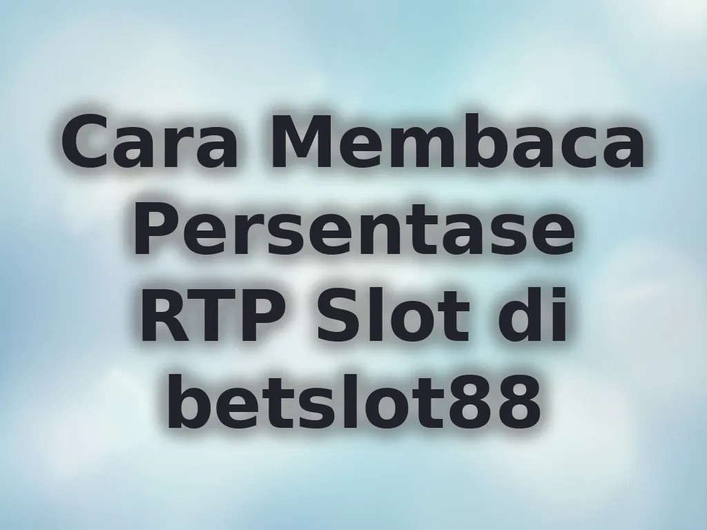 Cara Membaca Persentase RTP Slot di betslot88